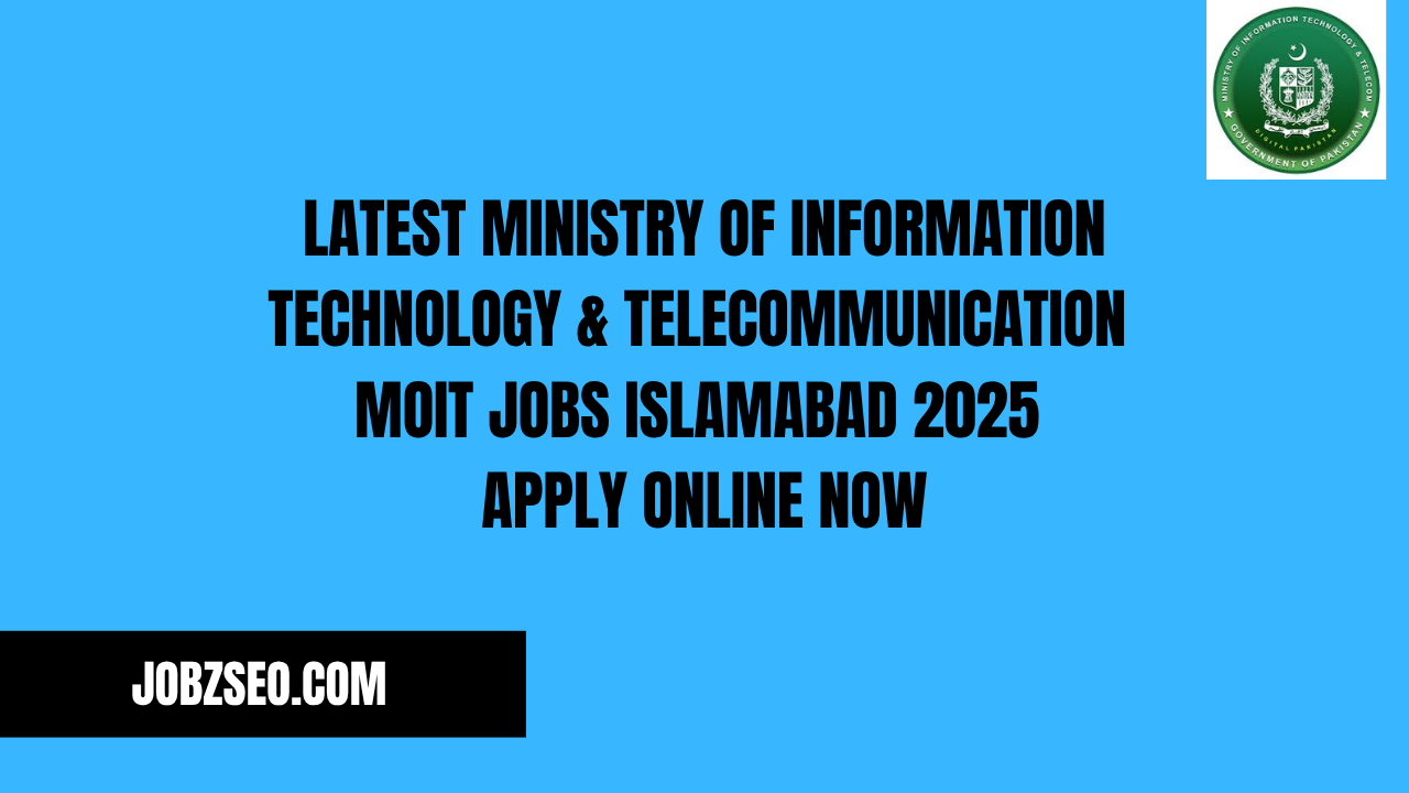 Latest Ministry of Information Technology & Telecommunication MOIT Jobs Islamabad 2025 Apply Online Now