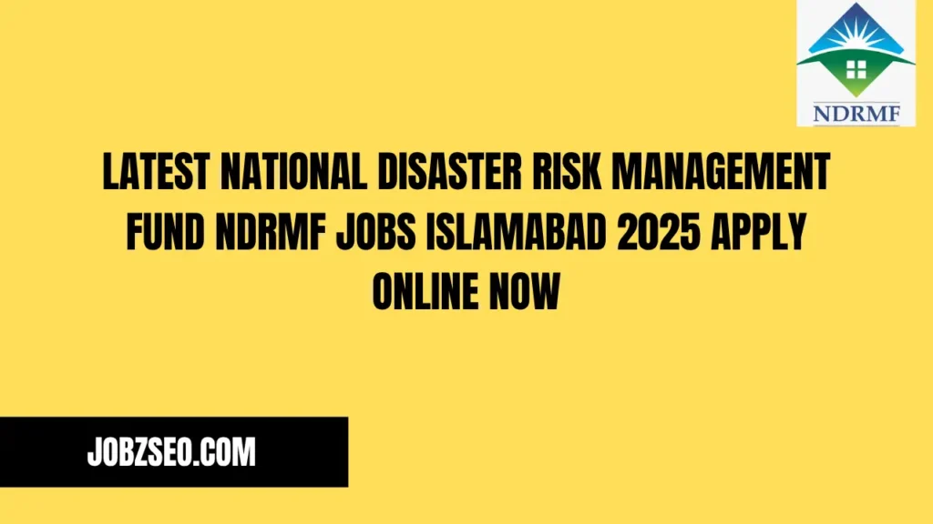Latest National Disaster Risk Management Fund NDRMF Jobs Islamabad 2025 Apply Online Now