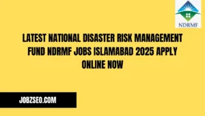 Latest National Disaster Risk Management Fund NDRMF Jobs Islamabad 2025 Apply Online Now