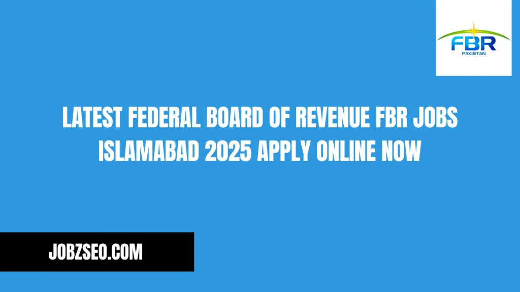 Latest Federal Board of Revenue FBR Jobs Islamabad 2025 Apply Online Now
