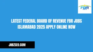 Latest Federal Board of Revenue FBR Jobs Islamabad 2025 Apply Online Now