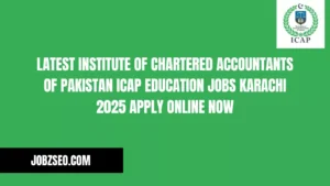 Latest Institute of Chartered Accountants of Pakistan ICAP Education Jobs Karachi 2025 Apply Online Now
