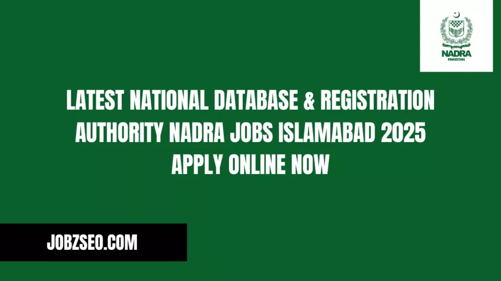 Latest National Database & Registration Authority NADRA Jobs Islamabad 2025 Apply Online Now