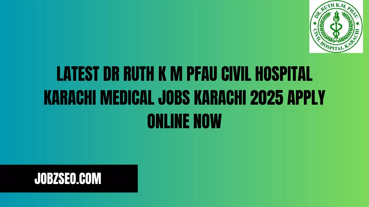 Latest Dr Ruth K M Pfau Civil Hospital Karachi Medical Jobs Karachi 2025 Apply Online Now
