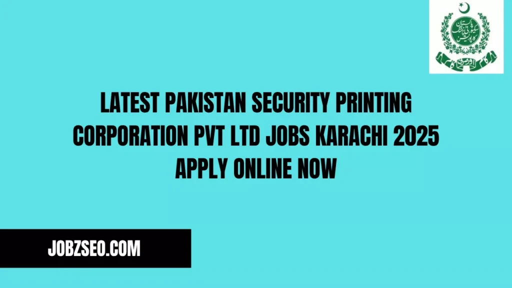 Latest Pakistan Security Printing Corporation Pvt Ltd Jobs Karachi 2025 Apply Online Now
