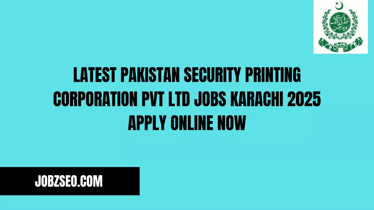 Latest Pakistan Security Printing Corporation Pvt Ltd Jobs Karachi 2025 Apply Online Now