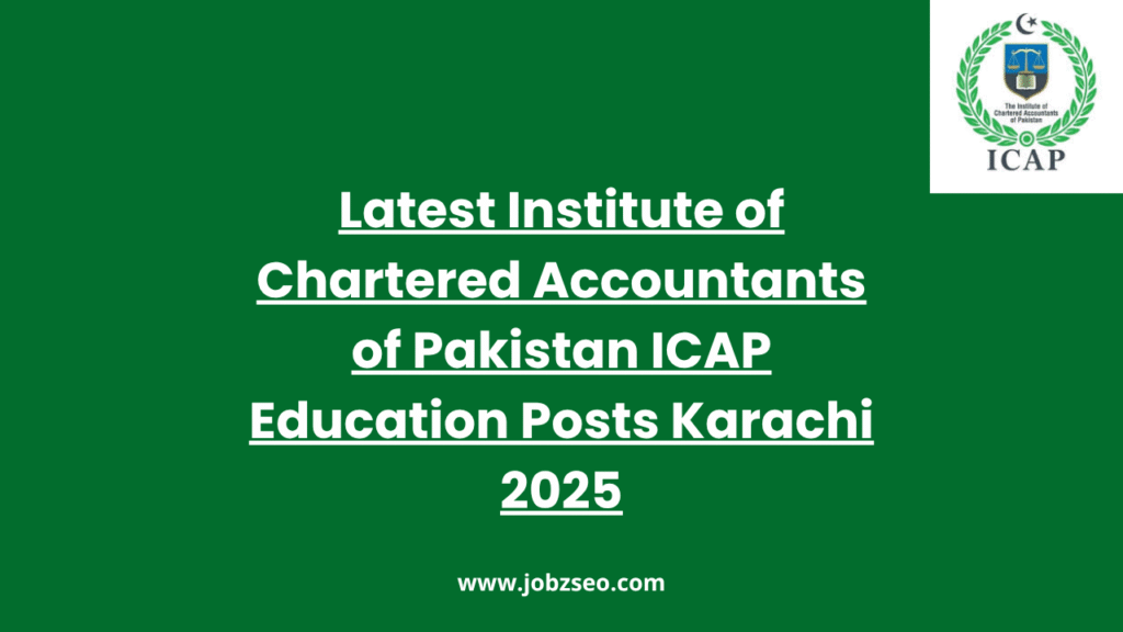 Latest Institute of Chartered Accountants of Pakistan ICAP Education Posts Karachi 2025